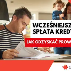 Mężczyzna przegląda dokumenty, w tle kobieta z dzieckiem. Tekst: "Wcześniejsza spłata kredytu - jak odzyskać prowizję?".