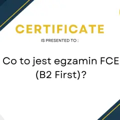 Grafika z napisem "CERTIFICATE" i pytaniem "Co to jest egzamin FCE (B2 First)?".