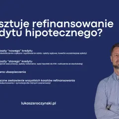 Refinansowanie kredytu hipotecznego: koszty nowego i starego kredytu, ubezpieczenia i podsumowanie. Poznaj szczegóły na lukaszsroczynski.pl.
