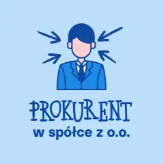 Ilustracja przedstawia mężczyznę w garniturze, nad którym widnieje napis "PROKURENT w spółce z o.o.". Strzałki wskazują na jego głowę, sugerując skupienie lub odpowiedzialność.