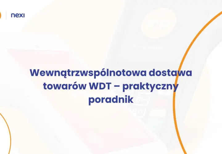 Dwa terminale płatnicze Nexi i FOP z tekstem "Wewnątrzwspólnotowa dostawa towarów WDT – praktyczny poradnik".
