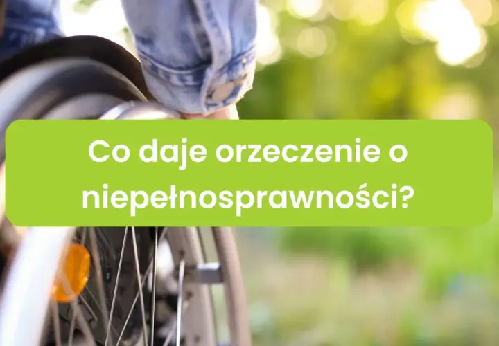 Orzeczenie o niepełnosprawności otwiera drzwi do wsparcia i ułatwień. Poznaj, co daje orzeczenie o niepełnosprawności.