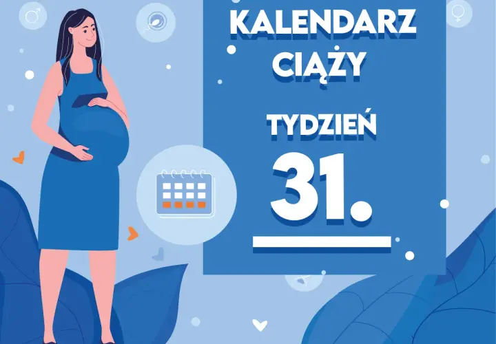Kobieta w 31 tygodniu ciąży, z brzuszkiem. Obok kalendarz i napis "TYDZIEŃ 31".