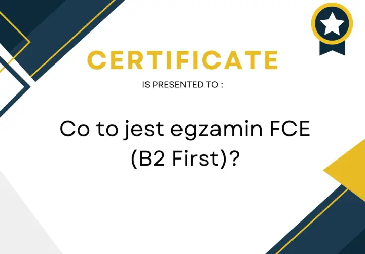 Grafika z napisem "CERTIFICATE" i pytaniem "Co to jest egzamin FCE (B2 First)?".