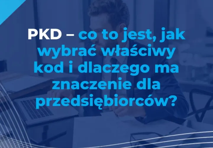 PKD – co to jest, jak wybrać właściwy kod i dlaczego ma znaczenie dla przedsiębiorców? Mężczyzna w garniturze analizuje dokumenty przy biurku.