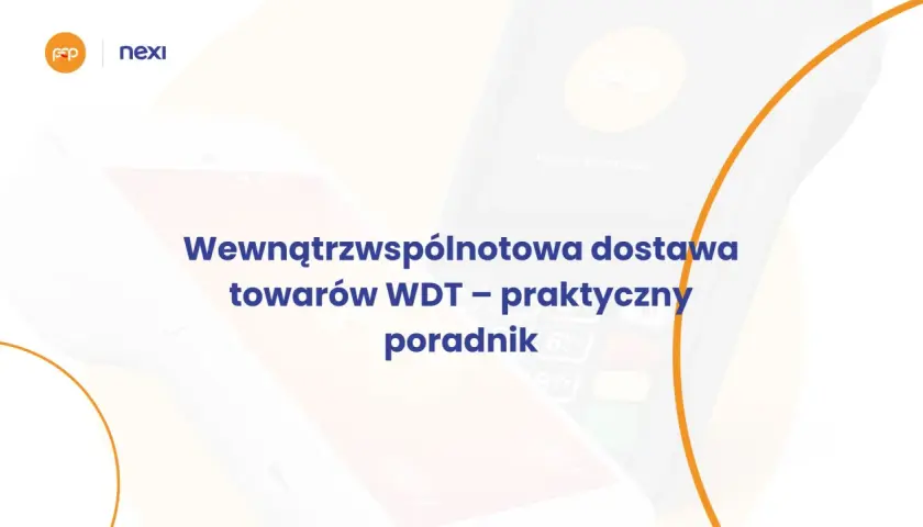 Dwa terminale płatnicze Nexi i FOP z tekstem "Wewnątrzwspólnotowa dostawa towarów WDT – praktyczny poradnik".