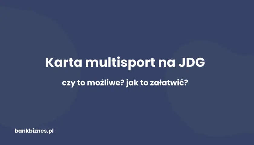 Karta multisport na JDG – czy to możliwe? Jak to załatwić?