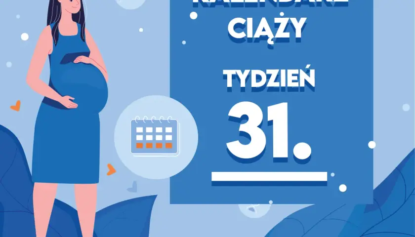 Kobieta w 31 tygodniu ciąży, z brzuszkiem. Obok kalendarz i napis "TYDZIEŃ 31".