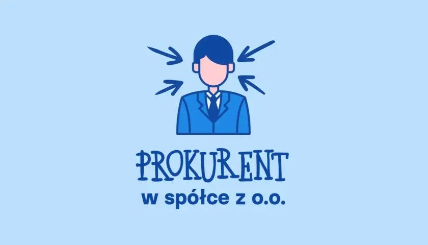 Ilustracja przedstawia mężczyznę w garniturze, nad którym widnieje napis "PROKURENT w spółce z o.o.". Strzałki wskazują na jego głowę, sugerując skupienie lub odpowiedzialność.