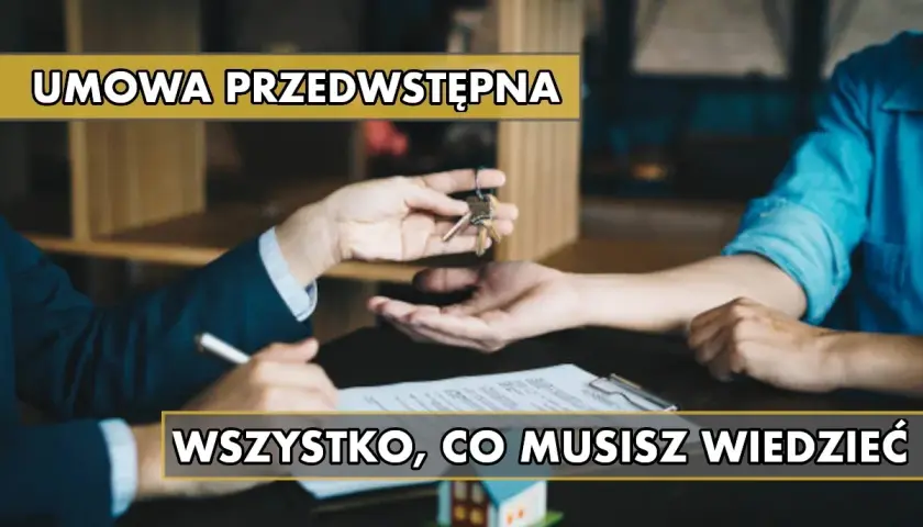 Przekazanie kluczy do nowego domu po podpisaniu umowy przedwstępnej. Wszystko, co musisz wiedzieć o tym ważnym dokumencie.