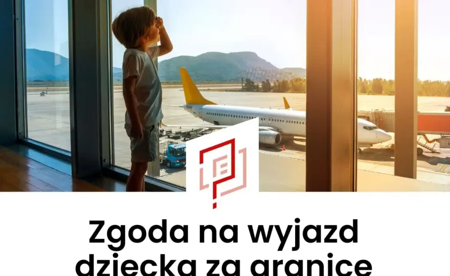 Zgoda na wyjazd dziecka za granicę - uniknij problemów!