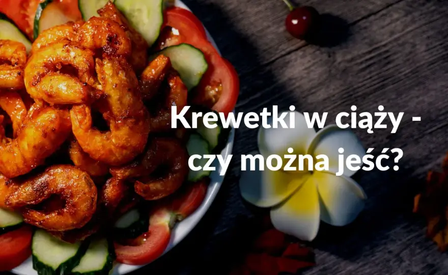 Krewetki w ciąży - Czy są bezpieczne? Sprawdź!