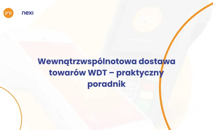 WDT - Jak rozliczyć Wewnątrzwspólnotową Dostawę Towarów?