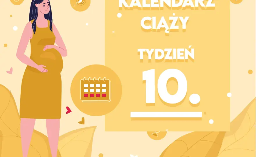 10 tydzień ciąży - Co dzieje się z Tobą i dzieckiem?