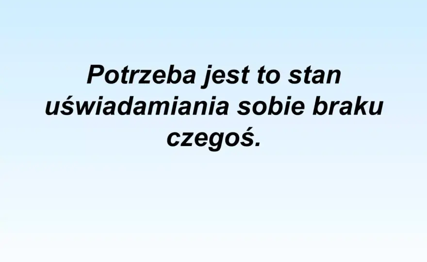 Jakie są potrzeby człowieka i jak wpływają na nasze życie?