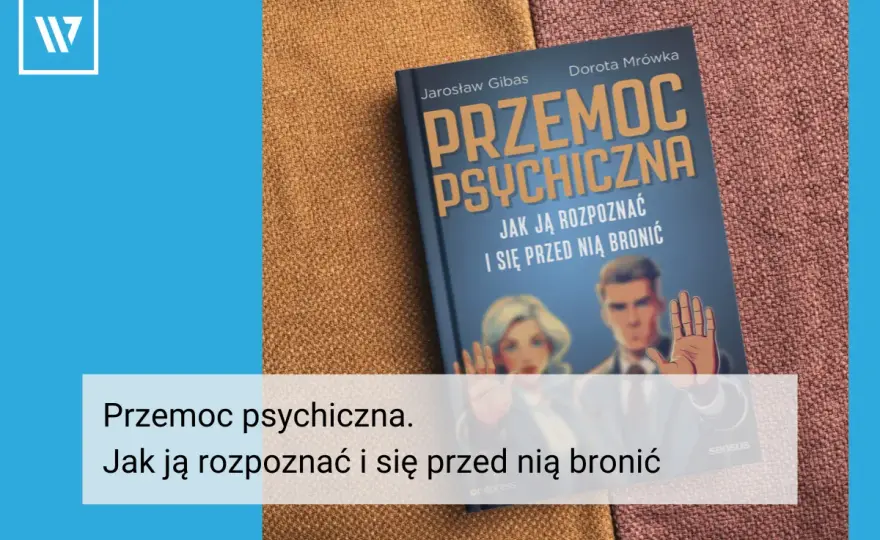Przemoc psychiczna - Jak ją rozpoznać i odzyskać siebie?