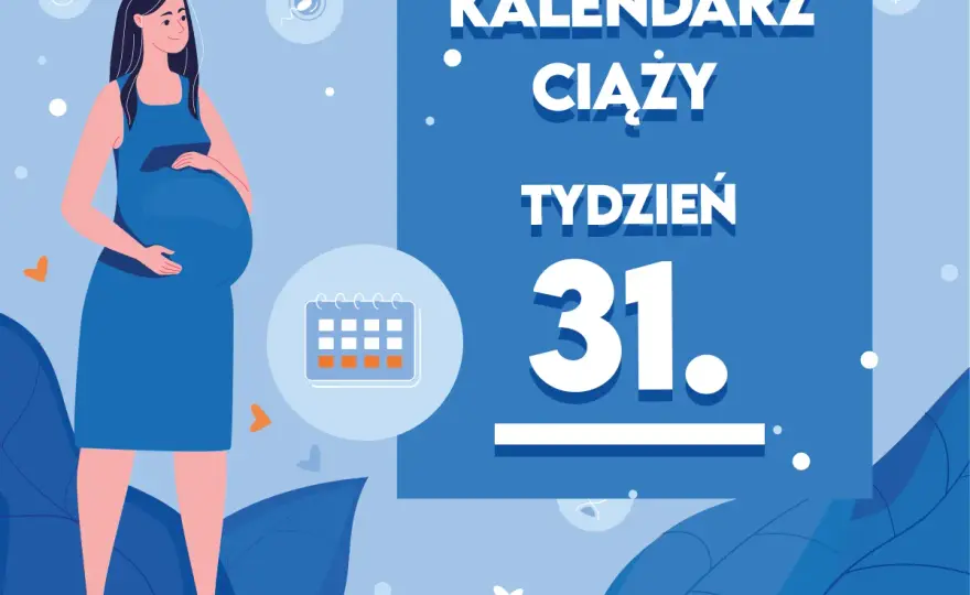 31 tydzień ciąży - co musisz wiedzieć? Poradnik dla mam