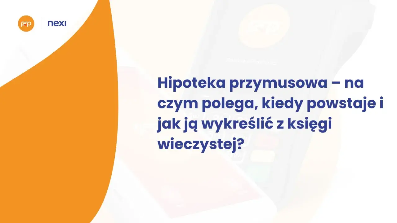 Hipoteka przymusowa: wyjaśnienie, kiedy powstaje i jak ją wykreślić z księgi wieczystej. Grafika z logo Nexi i symbolem płatności.