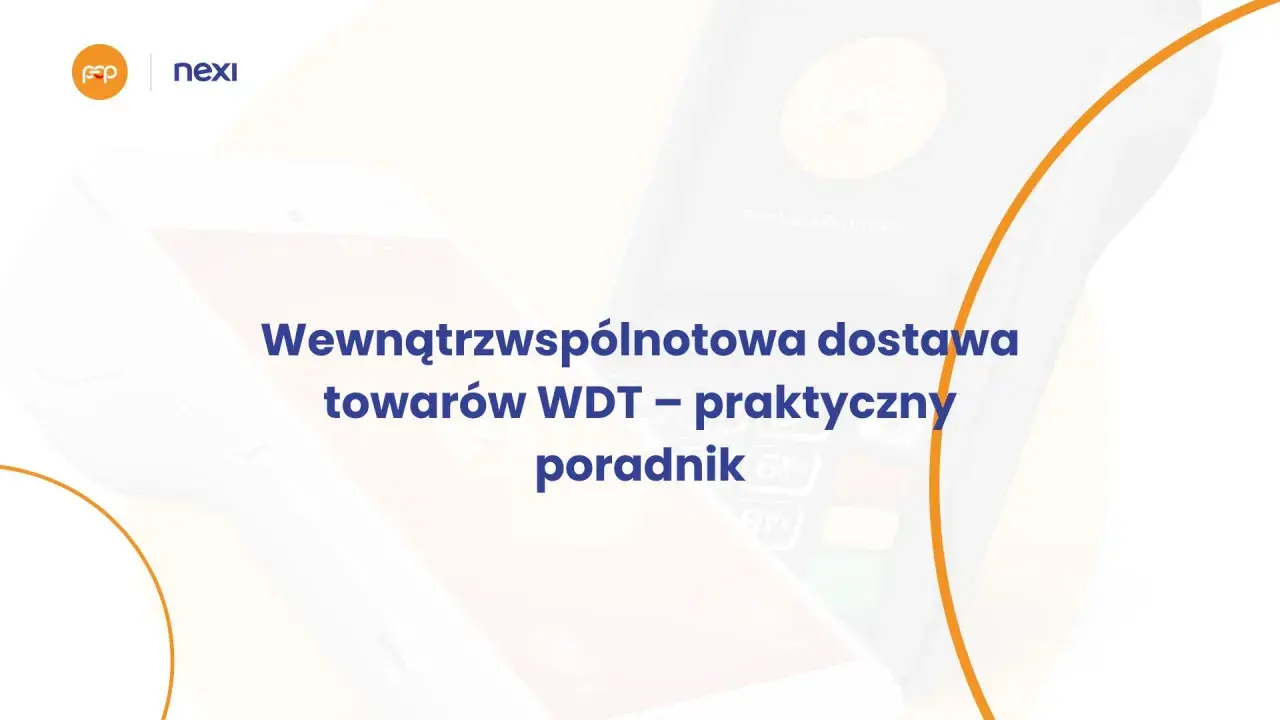 Dwa terminale płatnicze Nexi i FOP z tekstem "Wewnątrzwspólnotowa dostawa towarów WDT – praktyczny poradnik".