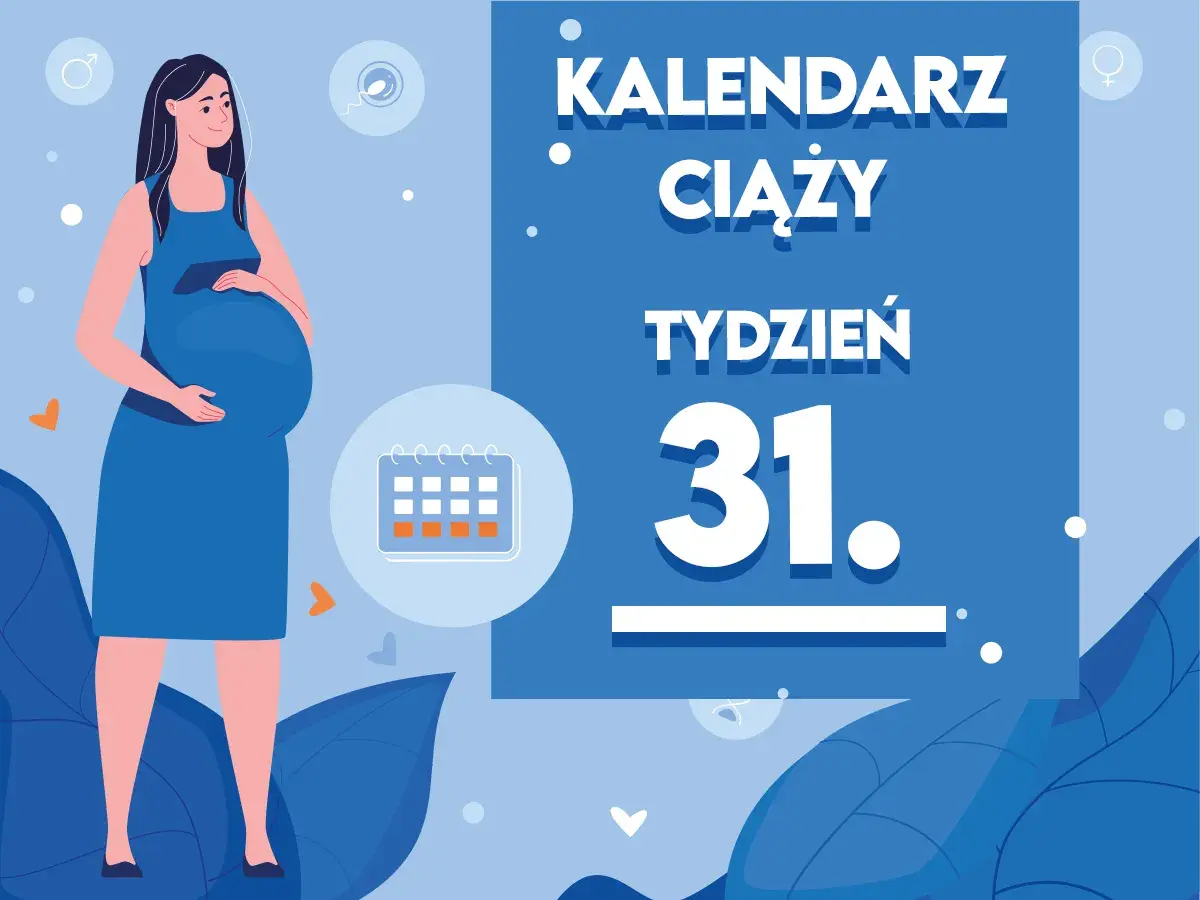 Kobieta w 31 tygodniu ciąży, z brzuszkiem. Obok kalendarz i napis "TYDZIEŃ 31".