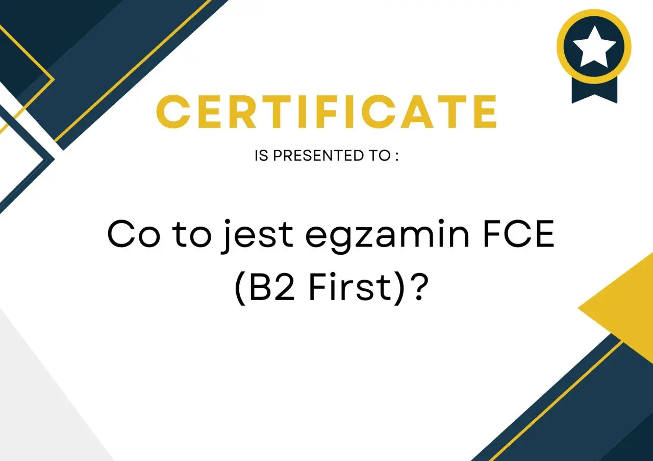 Grafika z napisem "CERTIFICATE" i pytaniem "Co to jest egzamin FCE (B2 First)?".